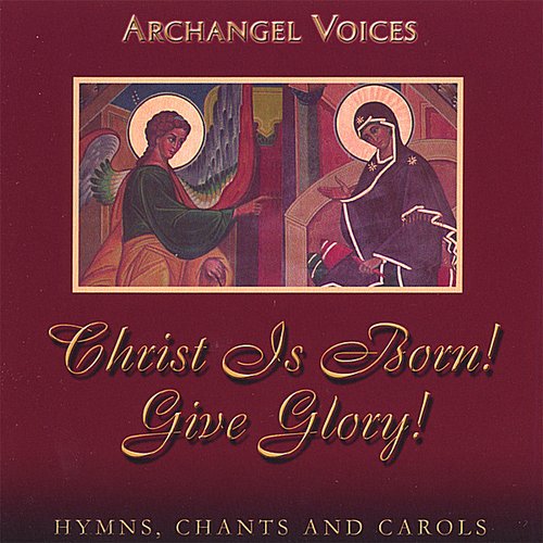 Christ Is Born! Give Glory! Orthodox Hymns, Chants, and Carols