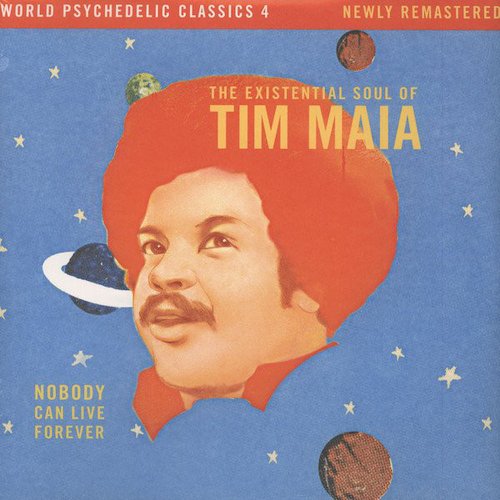 Nobody Can Live Forever (The Existential Soul Of Tim Maia)