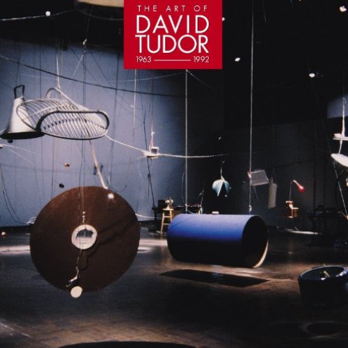 The Art Of David Tudor: 1963-1992