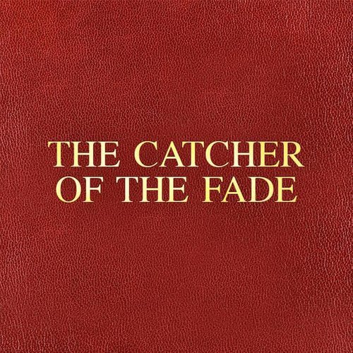 Catcher of the Fade