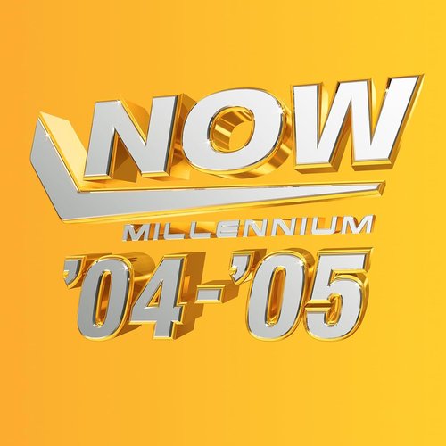 NOW - Millennium 2004 - 2005