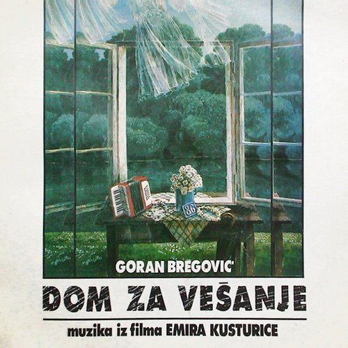Dom Za Vešanje (Muzika Iz Filma Emira Kusturice) — Goran Bregović | Last.fm