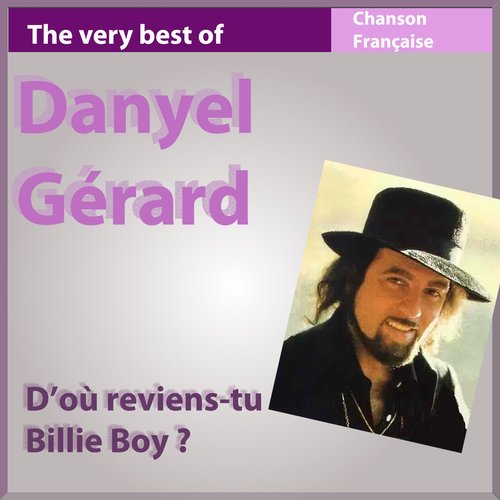 The Very Best of Danyel Gérard: D'où reviens-tu Billie Boy ? (Les incontournables de la chanson française)