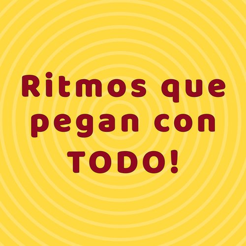 Ritmos que pegan con TODO!