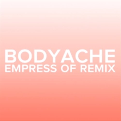 bodyache (Empress Of Remix)