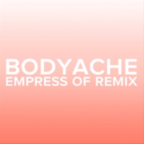 bodyache (Empress Of Remix)