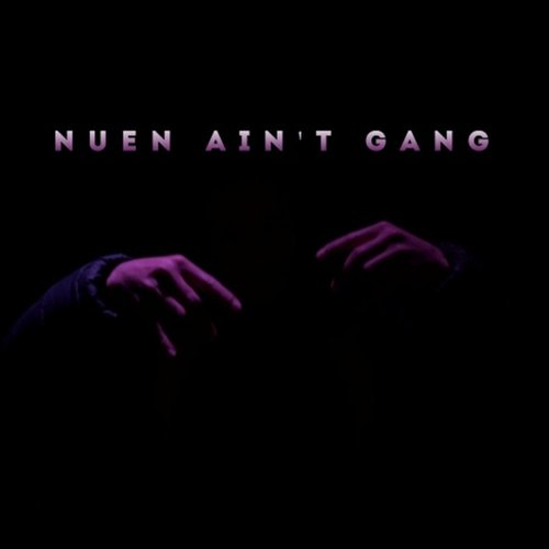 Nuen Ain't Gang