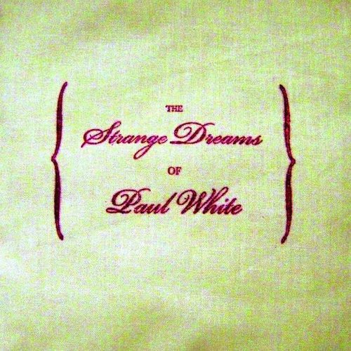 The Strange Dreams of Paul White