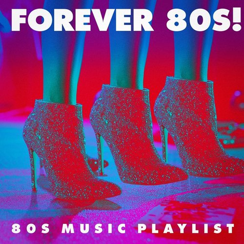Forever 80S! - 80S Music Playlist