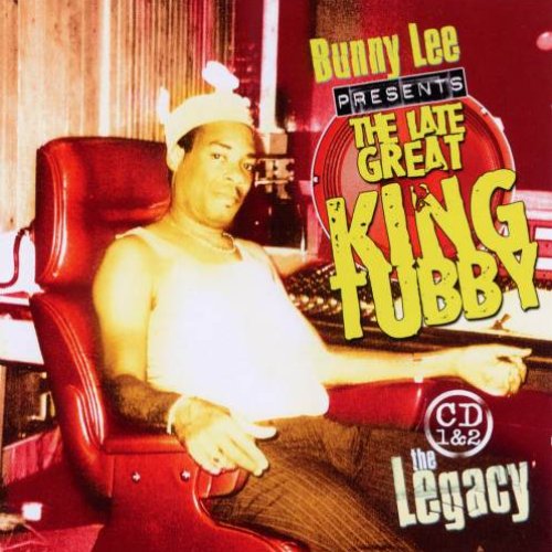 The Legacy: Bunny Lee Presents the Late Great King Tubby