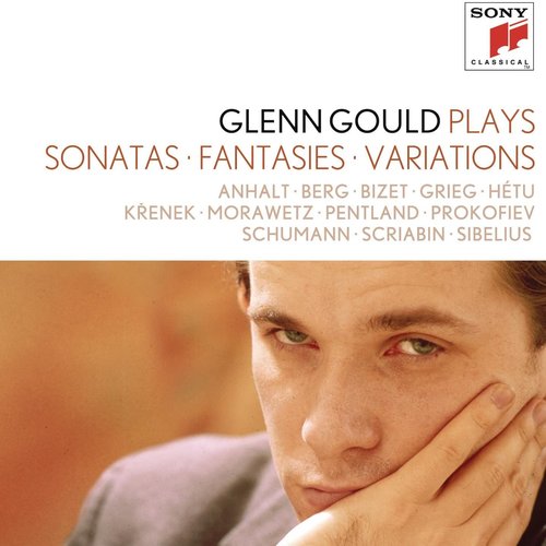 Glenn Gould plays Sonatas, Fantasies, Variations: Scriabin; Prokofiev; Grieg, Sibelius; Berg; Krenek; Schumann; Bizet; Morawetz