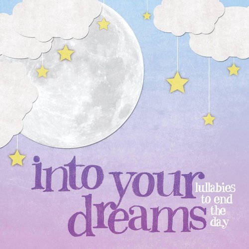 Into Your Dreams: Lullabies To End The Day
