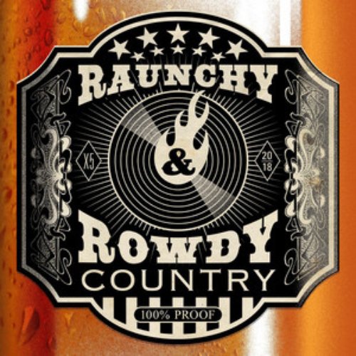 Raunchy & Rowdy Country