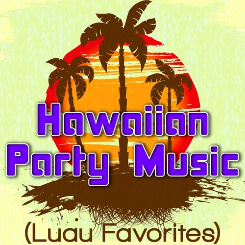 Hawaiian Party Music (Luau Favorites)