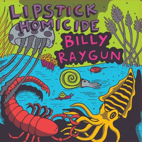 Billy Raygun / Lipstick Homicide