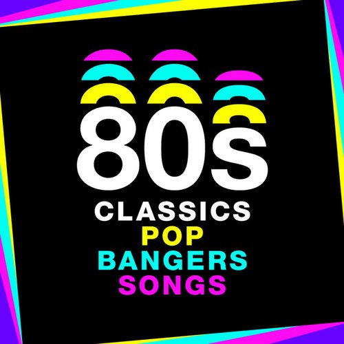 80s Classics 80s Pop 80s Bangers 80s Songs — Various Artists | Last.fm