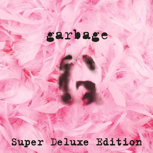 Garbage [20th Anniversary Super Deluxe Edition (Remastered)]
