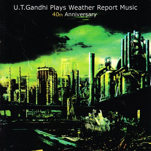 U.T. Gandhi Plays Weather Report Music 40th Anniversary