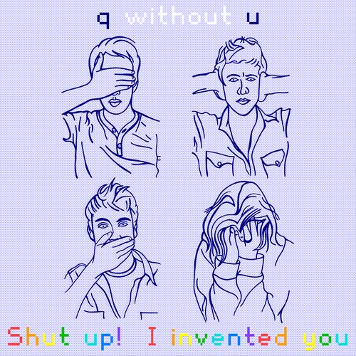 Shut up! I invented you