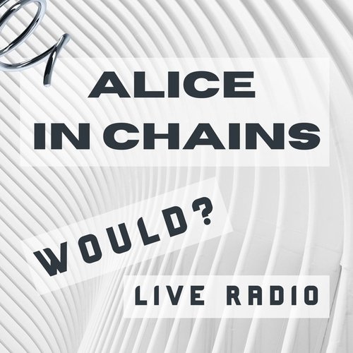 Would? Alice In Chains Live Radio — Alice in Chains | Last.fm