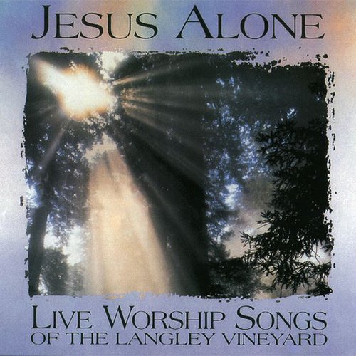Jesus Alone - Live Worship Songs of the Langley Vineyard