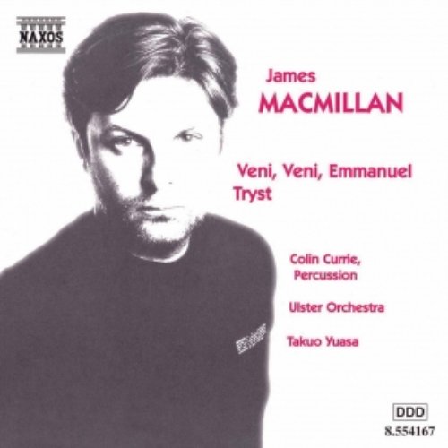 MACMILLAN: Veni, Veni Emmanuel / Tryst