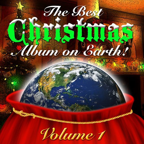 The Best Christmas Album On Earth Vol. 1