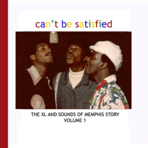 Can't Be Satisfied - The XL and Sounds of Memphis Story Volume 1