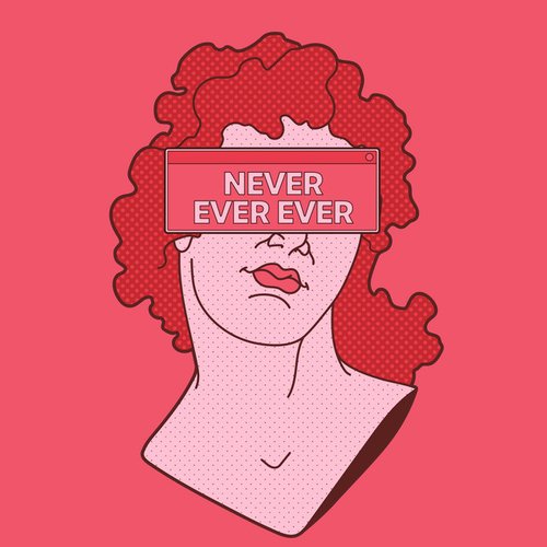 never ever ever
