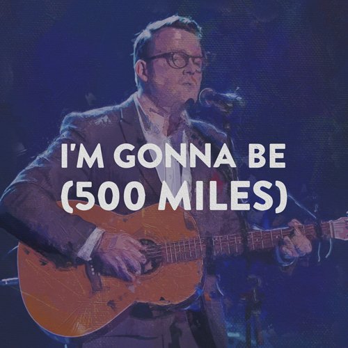 I'm Gonna Be (500 Miles)