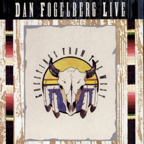 Dan Fogelberg Live-Greetings From The West