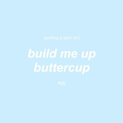 Putting a Spin on Build Me Up Buttercup