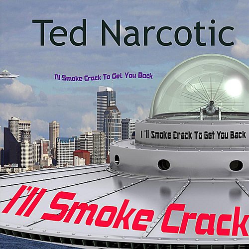 I'll Smoke Crack To Get You Back