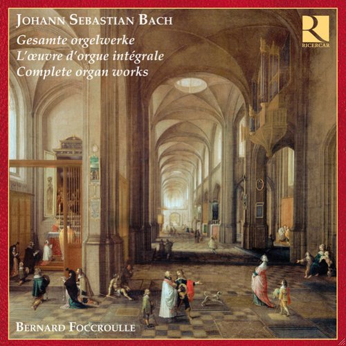 Bach: Complete Organ Works - L'oeuvre d'orgue intégrale - Gesamte Orgelwerke