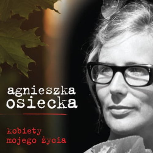 Agnieszka Osiecka - Kobiety Mojego Życia (Live)