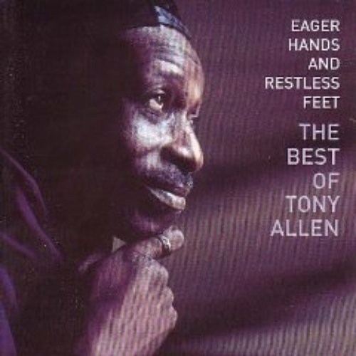 Eager Hands And Restless Feet - The Best Of Tony Allen