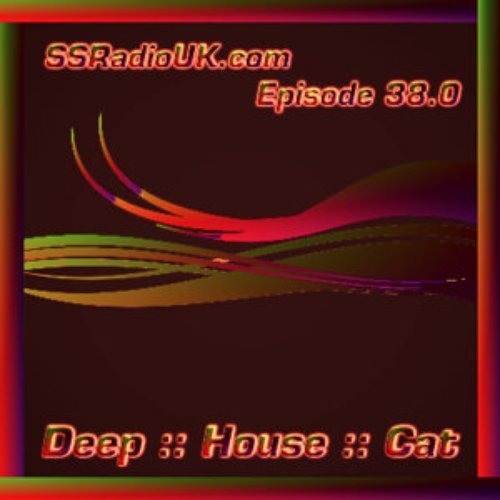 Deep :: House :: Cat :: "SSRadio - Episode 38.0"