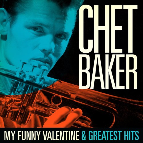 Chet Baker : My Funny Valentine and Greatest Hits (Remastered