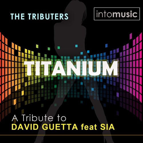 Titanium (A Tribute to David Guetta feat Sia - The Mixes)