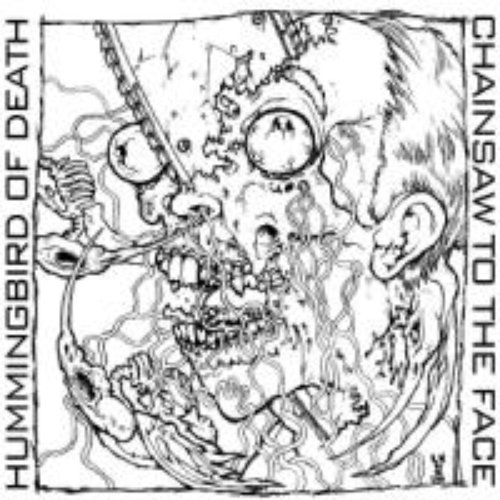 Hummingbird Of Death / Chainsaw To The Face split