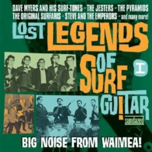 Lost Legends Of Surf Guitar I: Big Noise From Waimea!