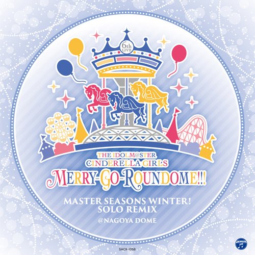THE IDOLM@STER CINDERELLA GIRLS 6thLIVE MERRY-GO-ROUNDOME!!! MASTER SEASONS WINTER! SOLO REMIX