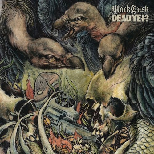 Black Tusk / Dead Yet?