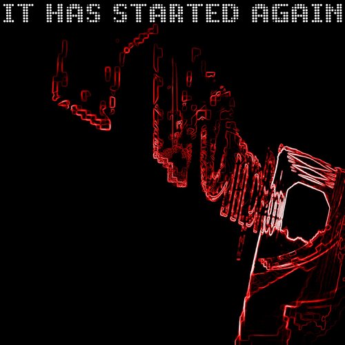 It has started again