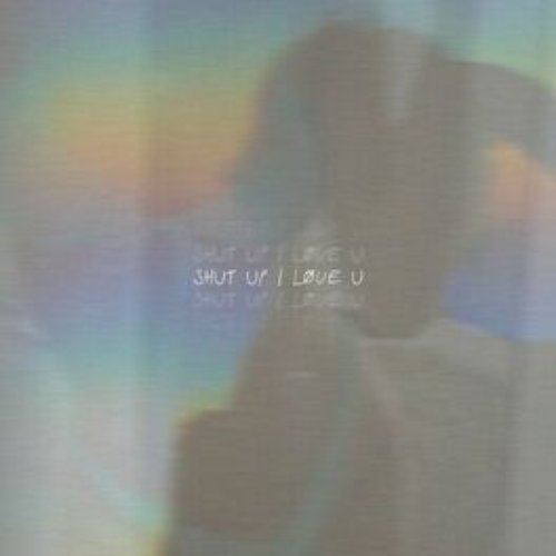 Shut Up I Love U - Single