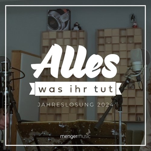 Alles Was Ihr Tut