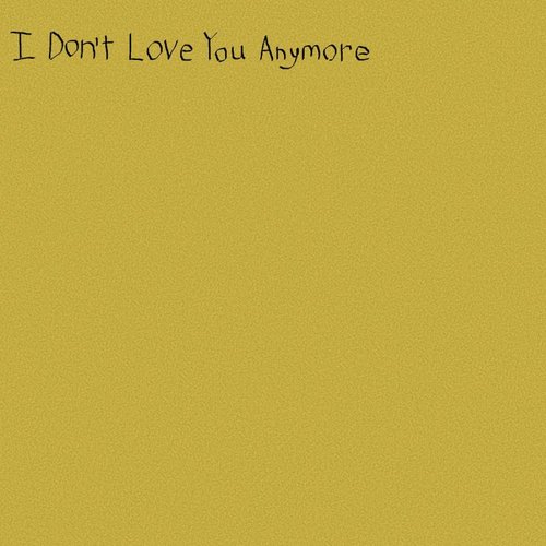 I Don't Love You Anymore