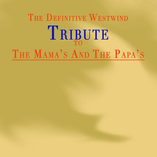 The Mama's And The Papa's: The Definitive Westwind Tribute