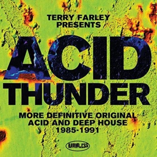 Terry Farley Presents Acid Thunder (More Definitive Original Acid & Deep House 1985-1991)