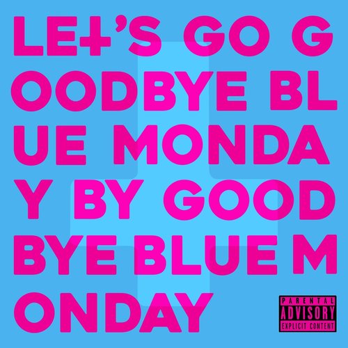 Let's Go Goodbye Blue Monday By Goodbye Blue Monday